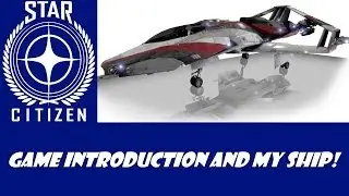 Star Citizen: Game Intro and My Ship!