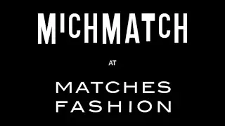 MATCHESFASHION and Michèle Lamy Present: MICHMATCH