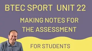 BTEC SPORT Unit 22: Making Notes For The Assessment