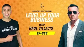 LEVEL UP YOUR BUSINESS | LEVEL UP|GENTLEMAN’S PODCAST | Raul Villacis