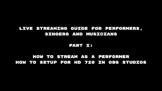 How to Stream as a Performer : How to Setup for HD 720 in OBS Studios [PART 1]