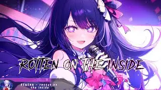 Nightcore - rotten on the inside (REBENN) - (Lyrics)