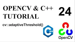 OPENCV & C++ TUTORIALS - 24 | cv::adaptiveThreshold | Detaily explained