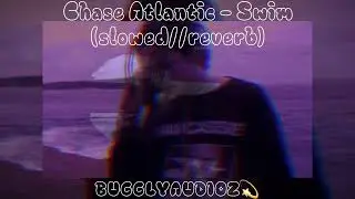 Chase Atlantic - Swim (slowed//reverb)