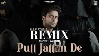 Putt Jattan De Remix | Mankirt Aulakh | SKY Digital | P.B.K Studio