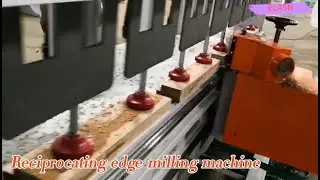 Transforming Woodworking Techniques:Exploring the Capabilities of Reciprocating Edge Milling Machine