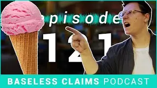 Threatening The Ice Cream Man | Baseless Claims Podcast Ep. 121