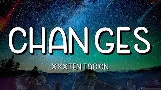 XXXTENTACION - Changes (Lyrics)