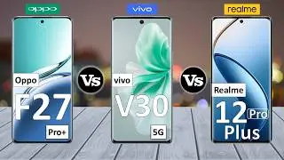 Oppo F27 Pro Plus Vs Vivo V30 Vs Realme 12 Pro Plus - Full Comparison ⚡