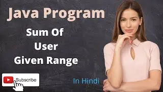 Find the sum of user given range | java Program