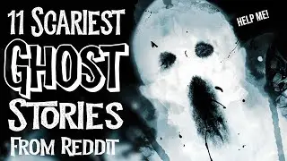 11 Scariest Ghost Stories From Reddit