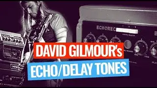 David Gilmour's delay and echo tones and how to set up your delay pedals!