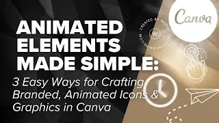 Canva Animation Made Simple: 3 Easy Ways to Create Animated Graphics