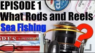 EP:1 The Beginners guide to Sea Fishing - Rods and reels.