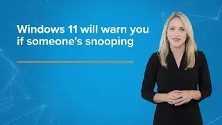 Windows 11 Will Warn You If Someone's Snooping