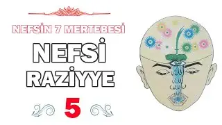 NEFSİ RAZİYYE (Manevi mertebelerin beşincisi)