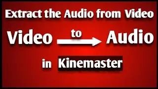 Extract Audio From Video | Extract Audio Kinemaster | Kinemaster Tutorial