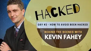 How To Avoid Been Hacked - Behind The Scenes With Kevin Fahey Day 2