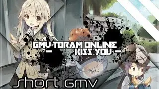 ▶ TORAM ONLINE GMV - Kiss You • Short GMV