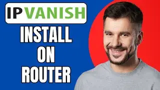 How to Install IPVanish on Router | Full Tutorial 2025