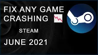 FIX ANY GAME CRASHING/FREEZING STEAM  - JUNE 2021