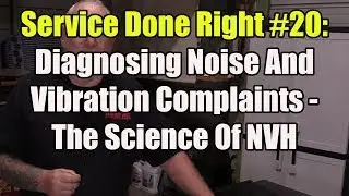 Service Done Right #20: Diagnosing Noise And Vibration Complaints - The Science Of NVH