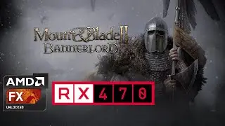 TEST FX 8320/RX470 Mount & Blade II: Bannerlord