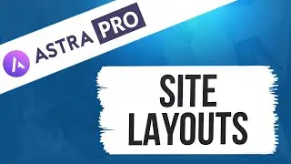 Site Layouts Module - Astra Pro Tutorial Series