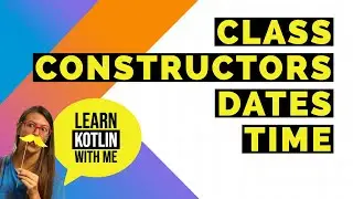 Learn Kotlin with me  - Class, constructors, dates & time