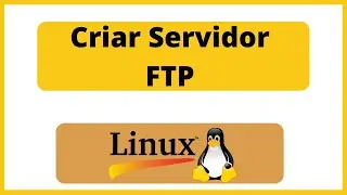 02 - Criando Servidor FTP no Ubuntu
