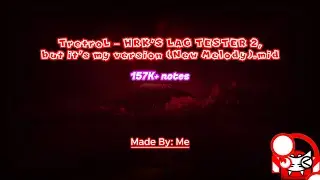 [My MIDI] HRK'S LAG TESTER 2, but it's my version / 157K+ notes / Made By: Me