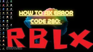 Roblox: How TO Fix  Error Code 280! (Tutorial)