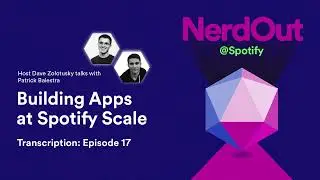 NerdOut@Spotify — Episode 17: Building Apps at Spotify Scale