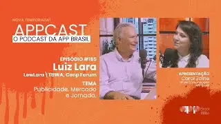 APPCAST -  #165 - Luiz Lara - Publicidade, Mercado e Jornada