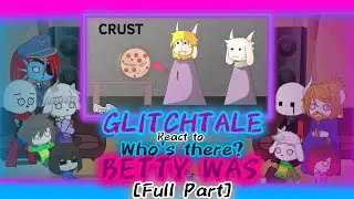 GLITCHTALE REACT TO "WHO'S THERE? BETTY WAS" [FULL PART]