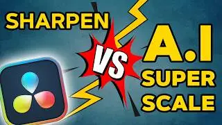 A.I SuperScale vs. Sharpen | DaVinci Resolve 20