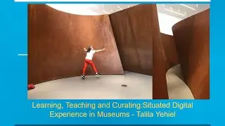 Open Lesson: Learning, Teaching and Curating:Situated Digital Experience in Museums / Talila Yehiel