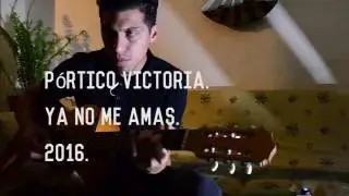 Ya no me amas - Pórtico Victoria