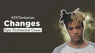 changes EPIC Orchestral Cover | XXXTentacion | Poperasity