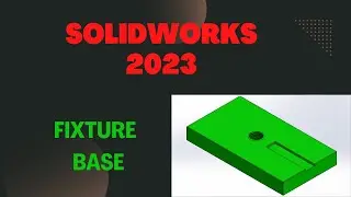 FIXTURE BASE | SOLIDWORKS 2023 TUTORIALS | EXPKAIN CAD |