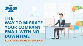 Exchange Email Migration | The Way to Migrate Your Company Email with No Downtime