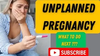 Unplanned Pregnancy What to do Next???