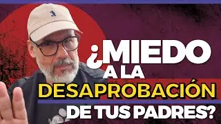 ¿Miedo a la desaprobación de tus padres? Por @Psicovivir