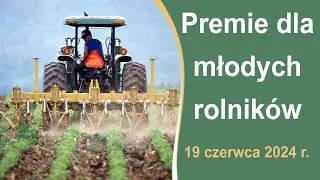 Premia dla młodych rolników - zasady udzielania pomocy (19.06.2024 r.)
