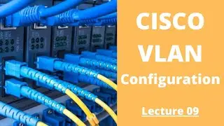 Cisco VLAN Setup - Cisco Configuration Step By Step | Lecture 09