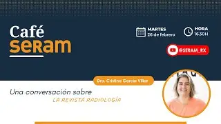 Café SERAM con la Dra. Cristina García Villar, editora jefe de la revista Radiología