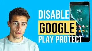 How to Disable Google Play Protect on Android (Step-by-Step For Beginners)