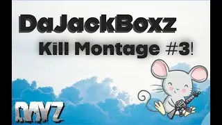 Dajackboxz DayZ Kill Montage #3.