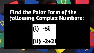 Find the polar form of Complex Number -5i and -2+2i | Polar form of Complex Number | Complex no