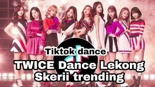 Twice tiktok Skerii lekong lekong